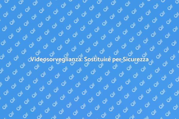 Sicurezza Casa: Cambia Videosorveglianza