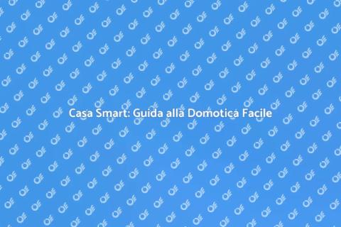 Domotica: Trasforma la Tua Casa Smart