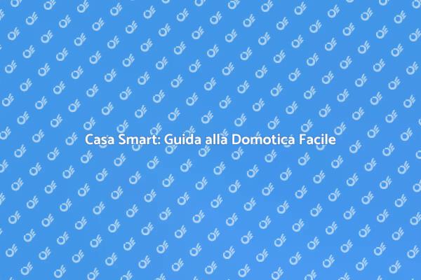 Rendi la Tua Casa Intelligente con la Domotica