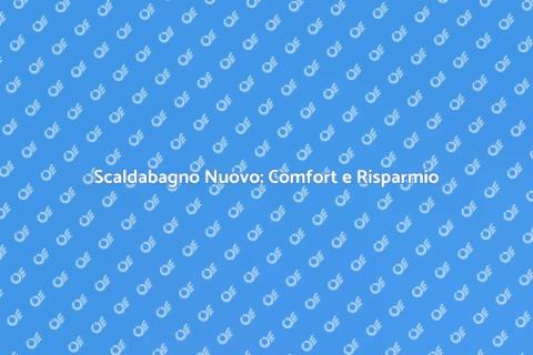 Sostituire Scaldabagno: Comfort e Innovazione