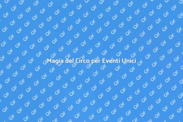 Evento Indimenticabile con Circo