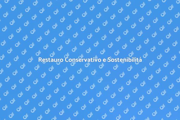 Sostenibilità nel Restauro Conservativo