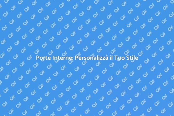 Trasforma gli Spazi con Porte Personalizzate