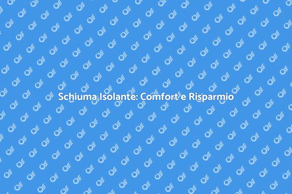 Isolamento Efficace con Schiuma Innovativa