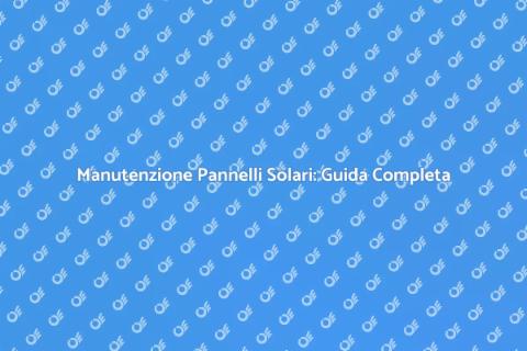 Manutenzione Pannelli Solari Essenziale