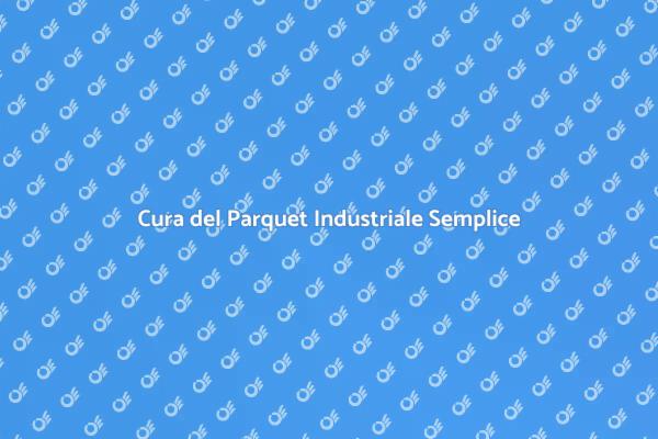Come Mantenere il Parquet Industriale