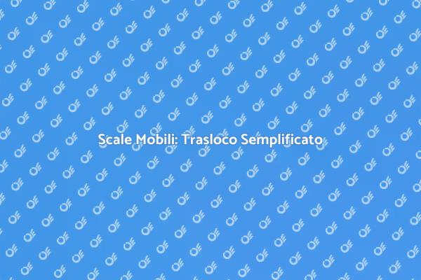 Semplifica il Trasloco con Scale Mobili