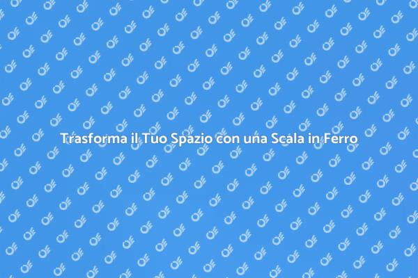 Scala in Ferro: Un Must per la Casa