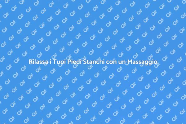 Rilassamento per Piedi Stanchi: Scopri di Più