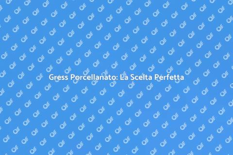 Gress Porcellanato: Eleganza e Durabilità
