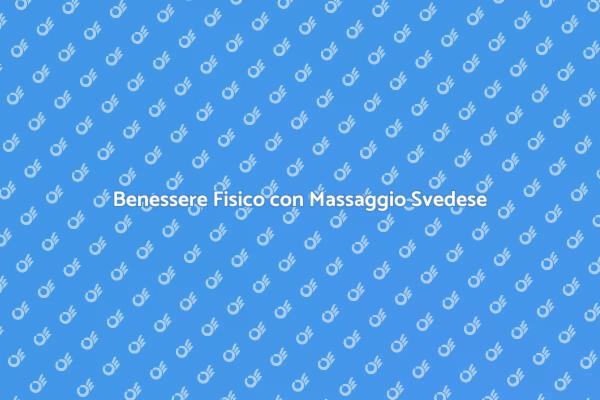 Massaggio Svedese: Rilassati e Rigenerati