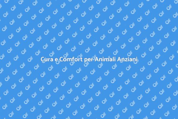 Prendersi Cura degli Animali Anziani