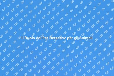 Pet Detective: La Sicurezza degli Animali