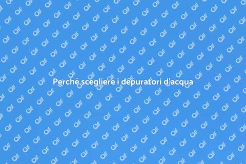 Depuratori per acqua sana e pura