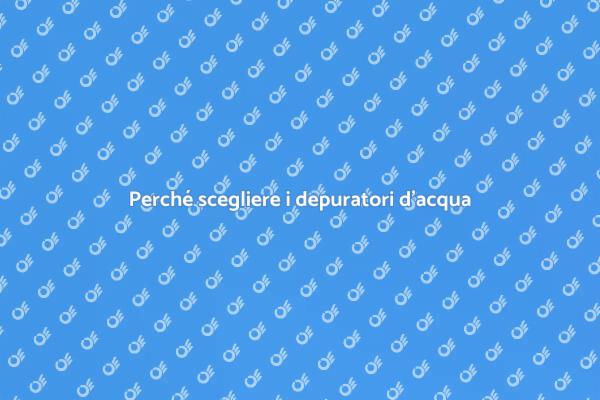 Depuratori: acqua pura per la salute