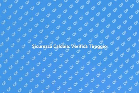 Verifica Tiraggio Caldaia a Gas Sicura