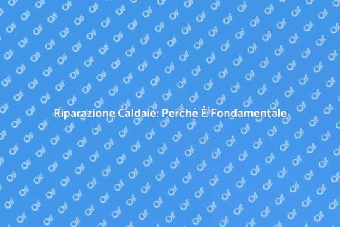 Manutenzione Caldaie: Riparazione Essenziale