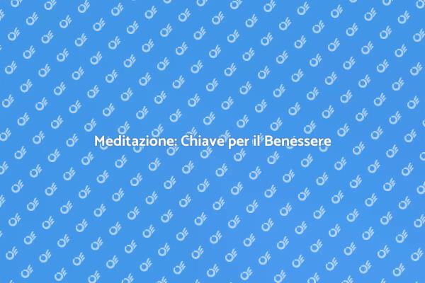 Scopri i Benefici della Meditazione