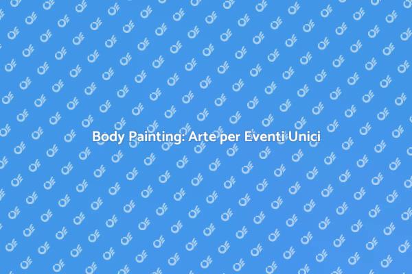 Body Painting: Creatività e Cultura