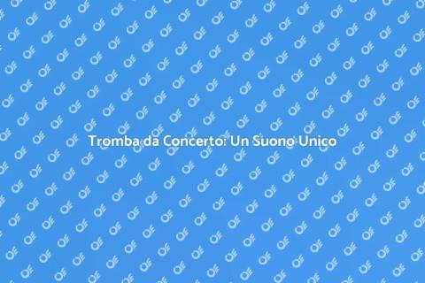 Scopri la Tromba da Concerto