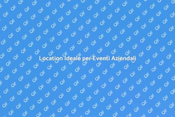 Scegliere la Location Giusta per Eventi
