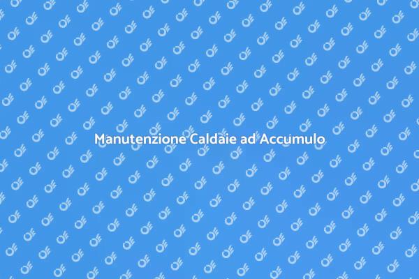 Caldaie ad Accumulo: Importanza dell'Assistenza