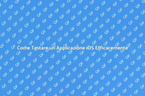 Testare un'Applicazione iOS con Successo