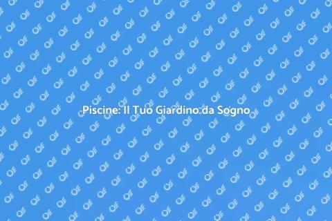 Installare Piscine nel Tuo Giardino