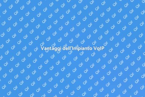 Impianto Telefonico VoIP: Vantaggi