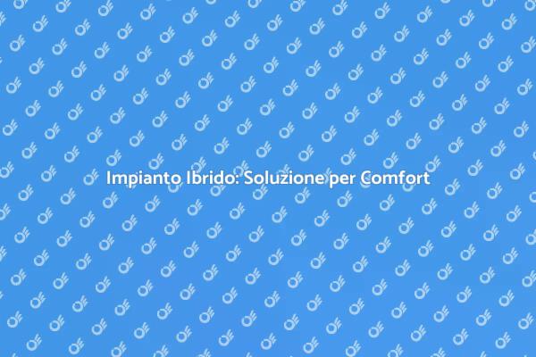 Comfort Domestico con Impianti Ibridi