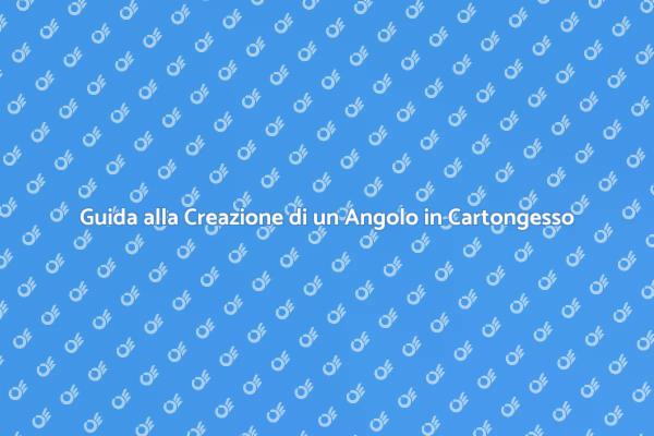 Come Realizzare un Angolo in Cartongesso