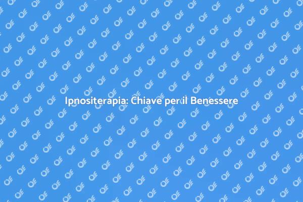 Potenzia il tuo Benessere con l'Ipnositerapia
