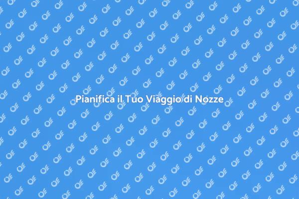 Il Tuo Viaggio di Nozze Ideale