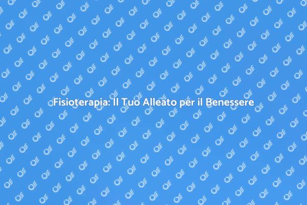 Perché Scegliere un Fisioterapista?