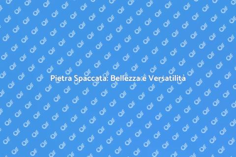 Pietra Spaccata: Estetica e Resistenza
