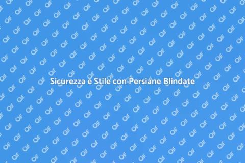 Persiane Blindate: Sicurezza ed Eleganza