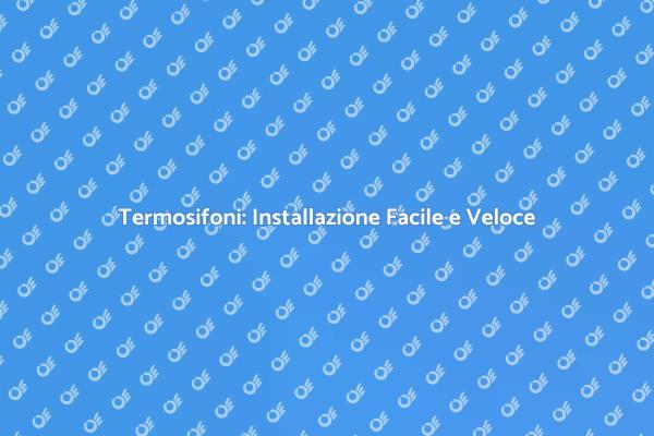 Installare un Termosifone in Pochi Passi