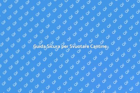 Svuotare Cantine in Sicurezza