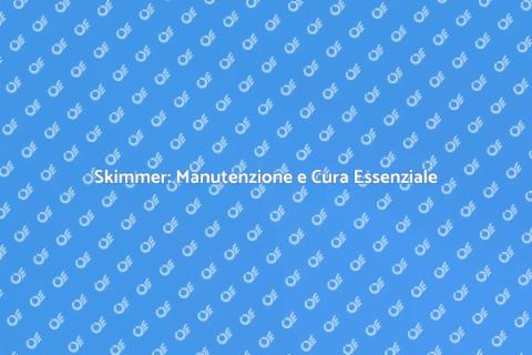 Regolazione Skimmer: Guida Completa