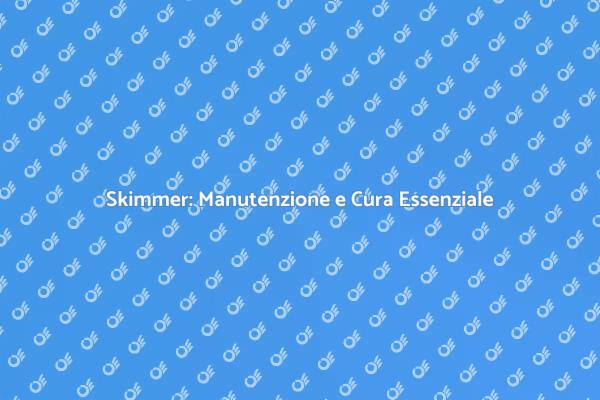Come Regolare lo Skimmer della Piscina