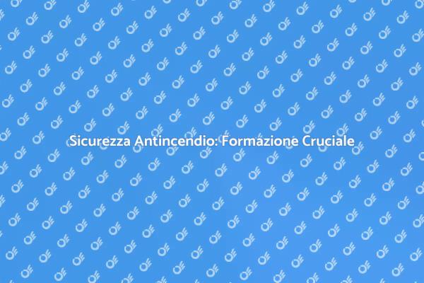 Vigilanza Antincendio: Formazione Essenziale