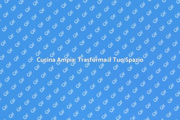 Trasforma la tua Cucina in un Luogo Unico