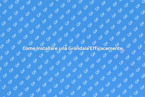 Installazione Grondaia: Guida Completa