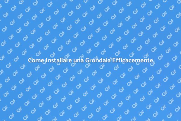 Installazione Grondaia: Tutto Quello che Devi Sapere