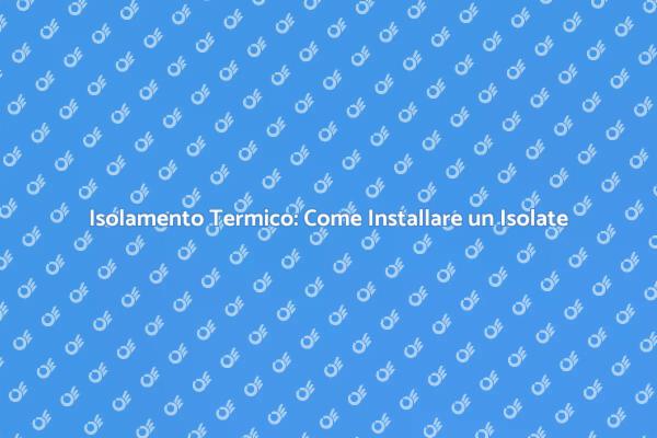 Come Migliorare l'Isolamento della Casa