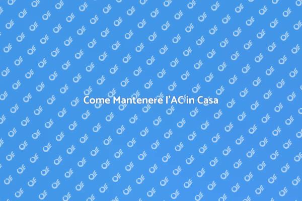 Manutenzione Condizionatore: Consigli Utili