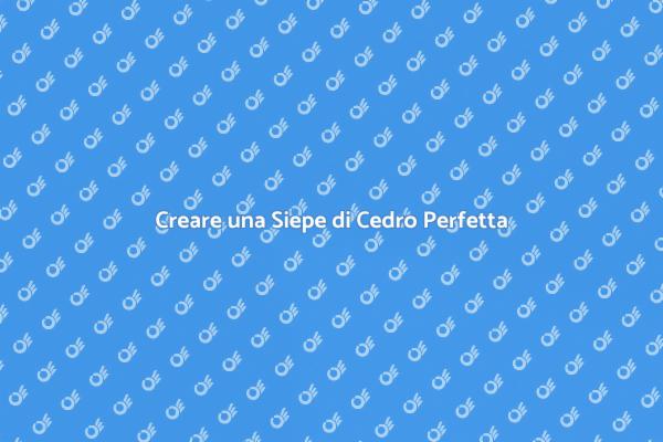 Definisci la Tua Siepe di Cedro
