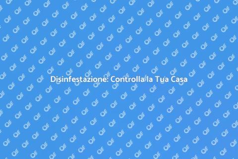 Check Up Casa per Disinfestazione