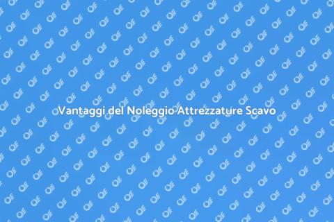 Noleggio Attrezzature per Scavo