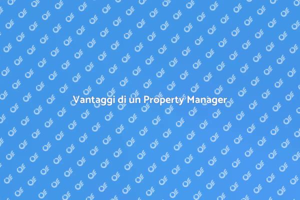 Perché Assumere un Property Manager?